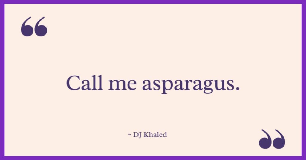 DJ Khaled Asparagus Quotes