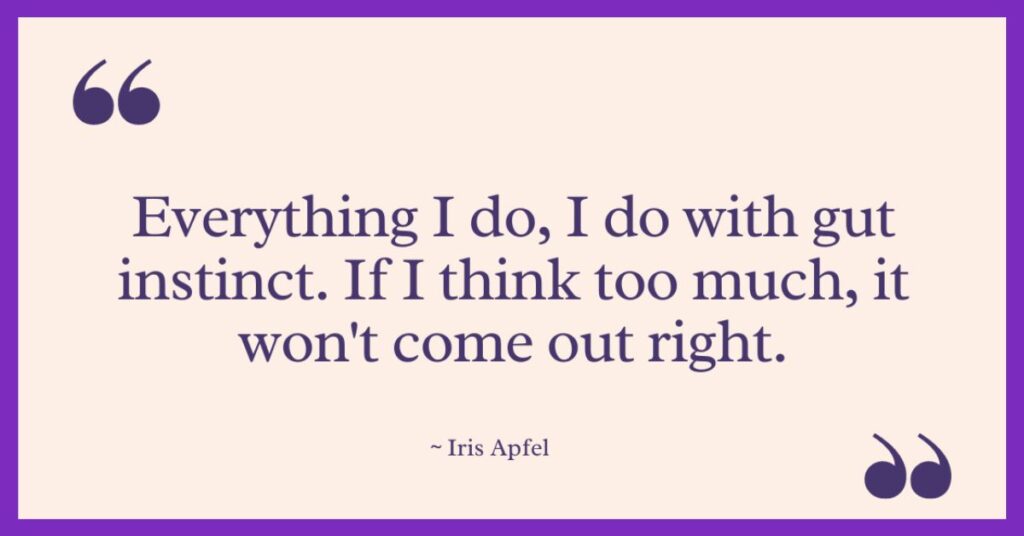 Iris Apfel Quotes on Instincts