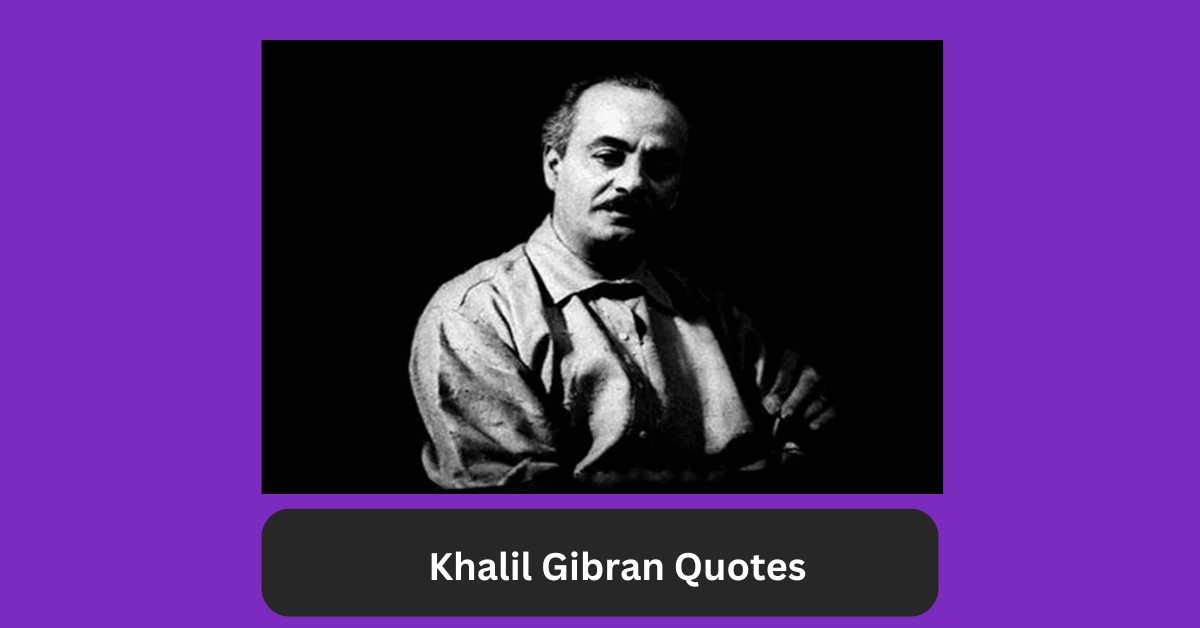 Khalil Gibran Quotes