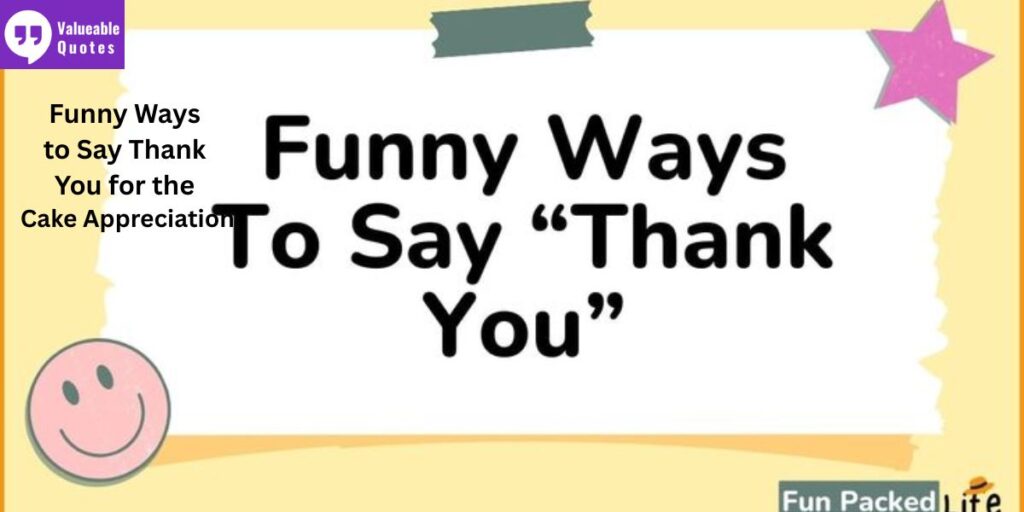 Funny Ways to Say Thank You for the Cake Appreciation