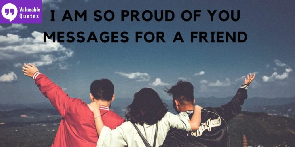 I Am So Proud of You Messages for a Friend
