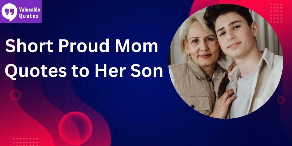 Short Proud Mom Quotes to Her Son