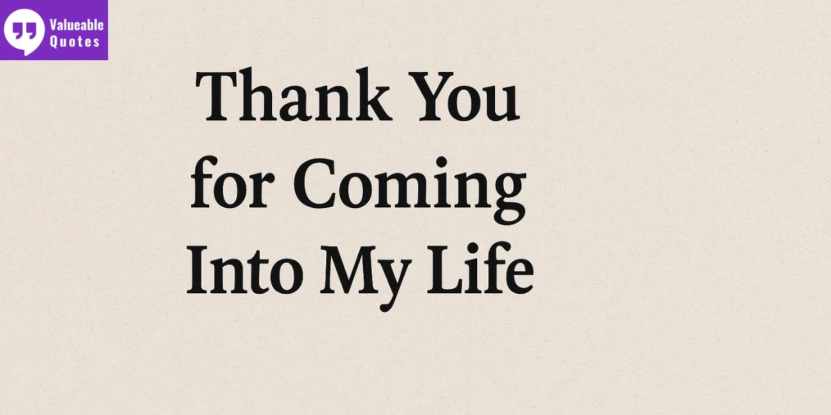 60+Thank You for Coming Into My Life Quotes